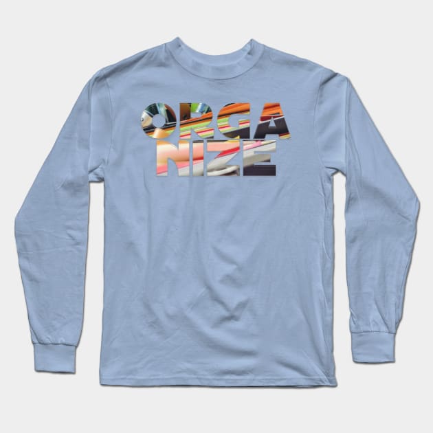 Organize Long Sleeve T-Shirt by afternoontees